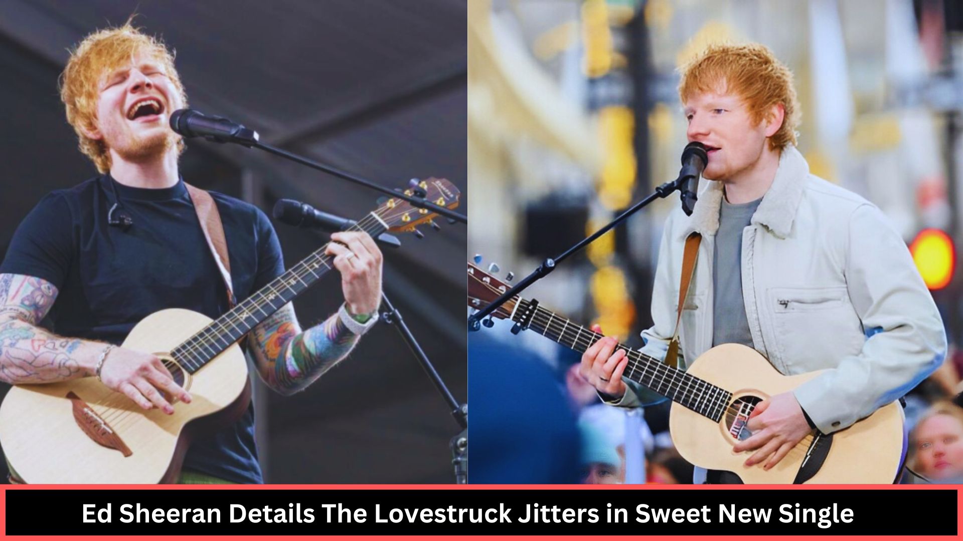 Ed Sheeran Details The Lovestruck Jitters in Sweet New Single